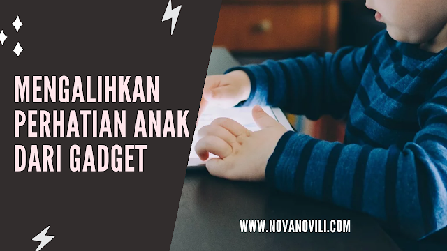 Mengalihkan Perhatian Anak Dari Gadget