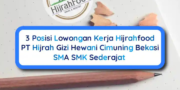 3 Posisi Lowongan Kerja Hijrahfood Bekasi SMA SMK, Maksimal 30 Tahun