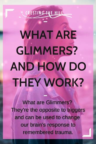 What are Glimmers? They're the opposite to triggers and can be used to change our brain's response to remembered trauma.