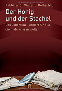 Der Honig und der Stachel: Das Judentum - erklärt für alle, die mehr wissen wollen