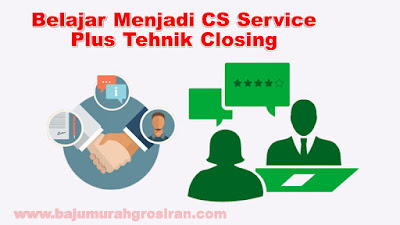 Cara Menjadi CS Service Plus Tehnik Closingnya