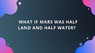 What if Mars was half land and half water? Imagine the possibilities!
