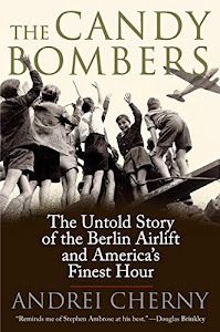 The Candy Bombers: The Untold Story of the Berlin Airlift and America's Finest Hour