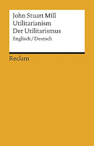 Utilitarianism /Der Utilitarismus (Reclams Universal-Bibliothek)