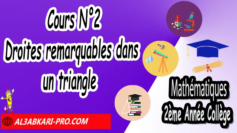 Cours N°2 Droites remarquables dans un triangle - 2ème Année Collège