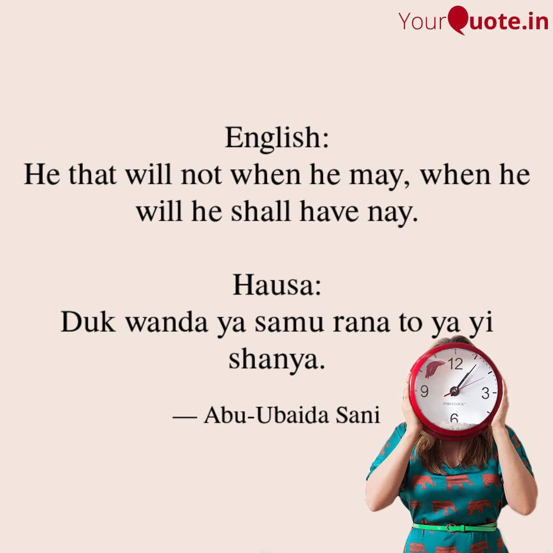 English to Hausa Proverbs (Karin Maganganun Ingilishi da Takwarorinsu Cikin Harshen Hausa) - 013