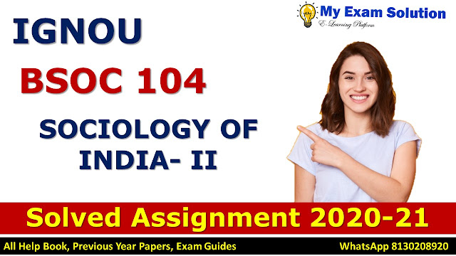 BSOC 104 SOCIOLOGY OF INDIA- II Solved Assignment 2020-21, BSOC 104 Solved Assignment 2020-21, IGNOU BSOC 104 Solved Assignment 2020-21, BA Assignment 2020-21