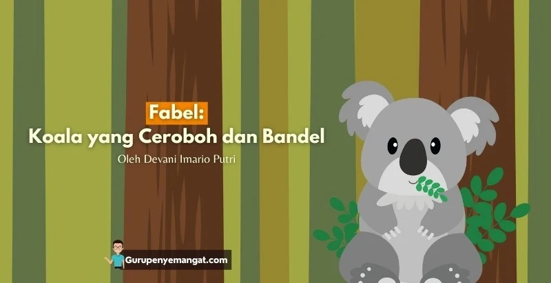 Fabel: Koala yang Ceroboh dan Bandel