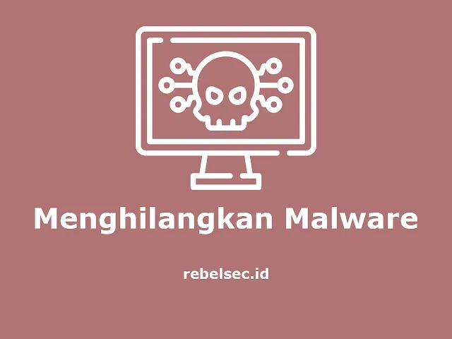 Cara Menghilangkan Malware Paling Efektif