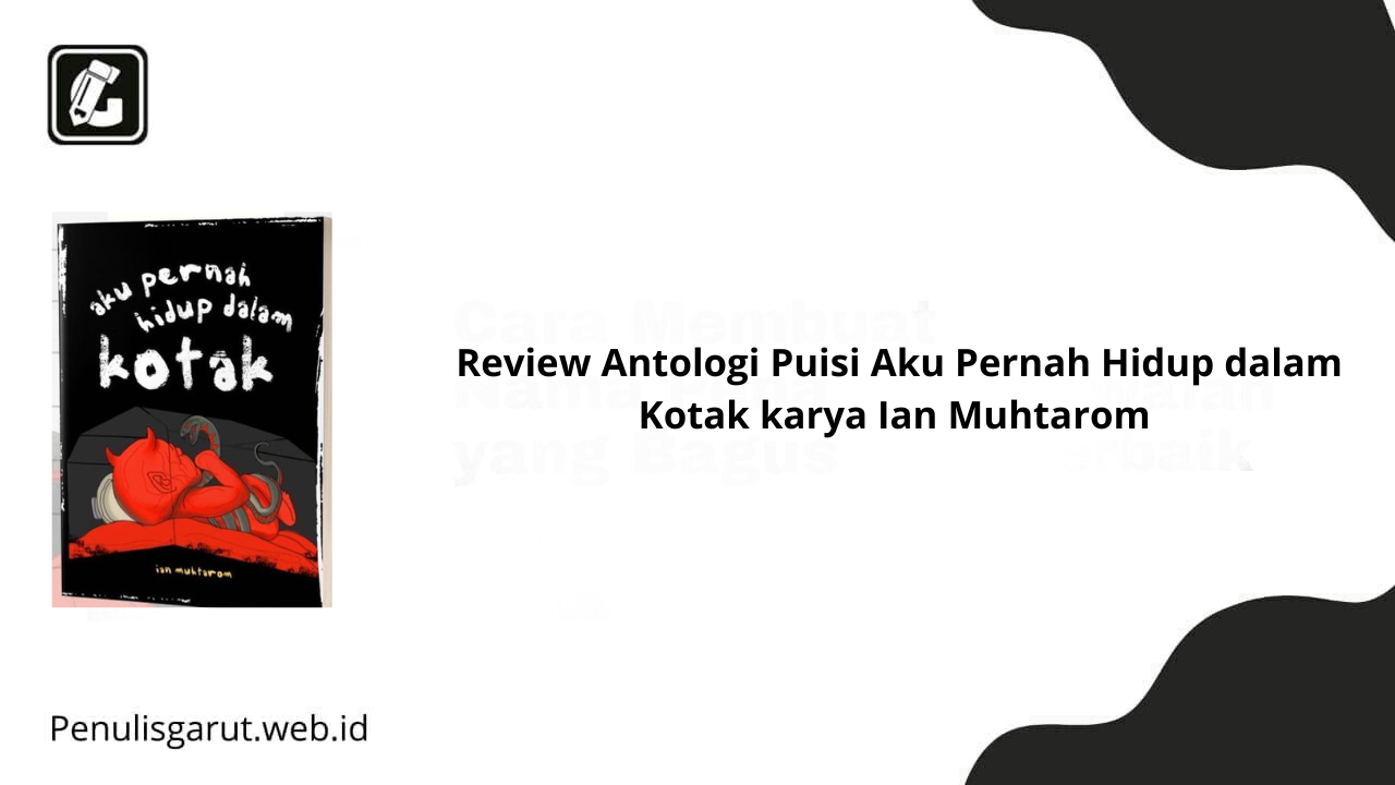 Review Antologi Puisi Aku Pernah Hidup dalam Kotak karya Ian Muhtarom