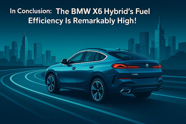 まとめ：BMW X6ハイブリッドの燃費性能は想像以上に高い！