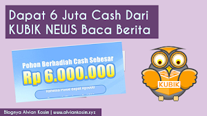 CARA DAPAT UANG CASH 6 JUTA RUPIAH HANYA BACA BERITA DARI KUBIK NEWS | Blognya Alvian Kosim