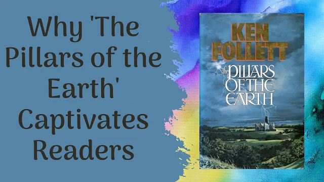 Why 'The Pillars of the Earth' Captivates Readers