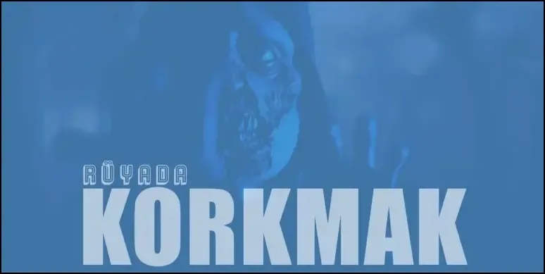 Rüyada Korkmak Görmek Ne Anlama Gelir?