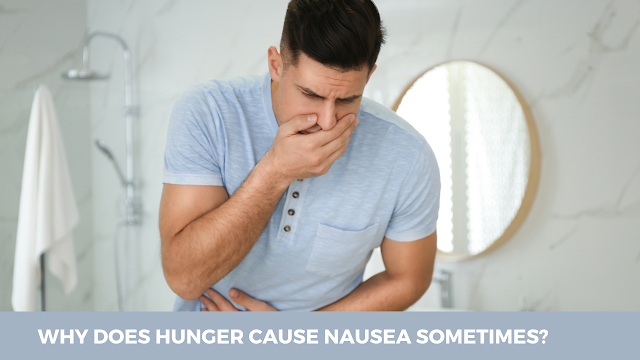 Why does hunger cause nausea sometimes?
