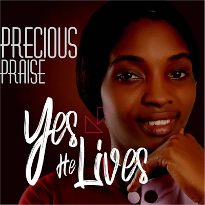 Yes He Lives – Precious Praise