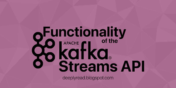 An Overview of the Functionality of the Kafka Streams API