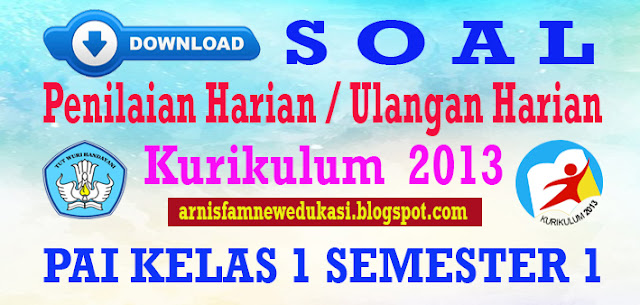 SOAL PENILAIAN HARIAN KURIKULUM 2013 PAI KELAS 1 DAN BUDI PEKERTI SEMESTER 1 2018/2019