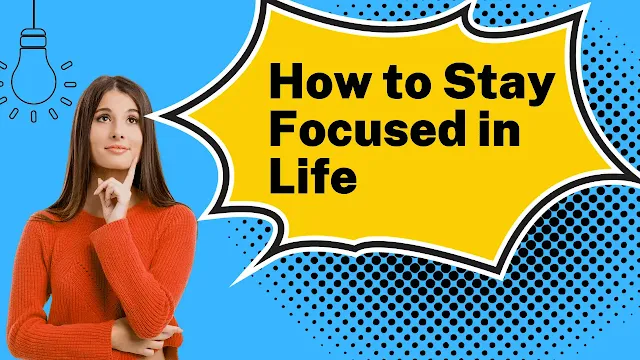 How to Stay Focused in Life - Life Guruji
