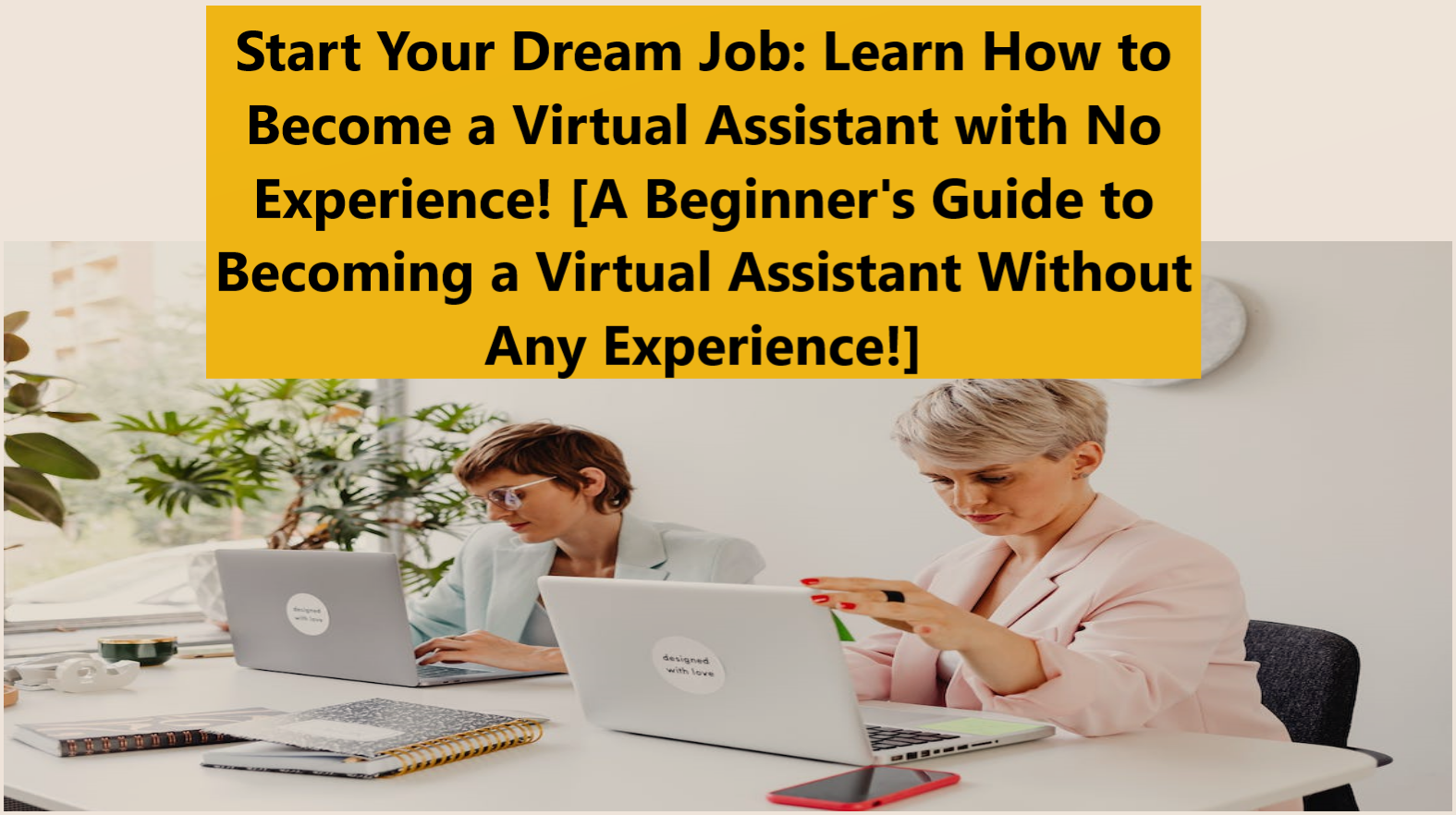 Start Your Dream Job: Learn How to Become a Virtual Assistant with No Experience! [A Beginner's Guide to Becoming a Virtual Assistant Without Any Experience!]