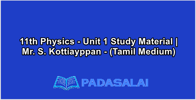 11th Physics - Unit 1 Study Material | Mr. S. Kottiayppan - (Tamil Medium)