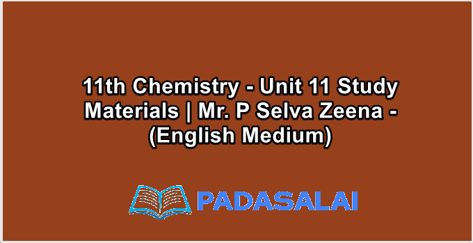 11th Chemistry - Unit 11 Study Materials | Mr. P Selva Zeena - (English Medium)