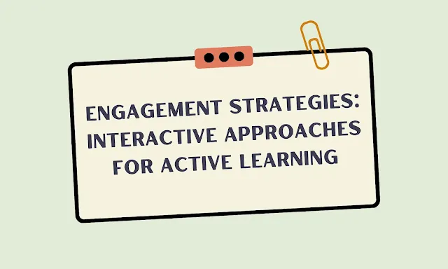 Engagement Strategies: Fostering Active Learning