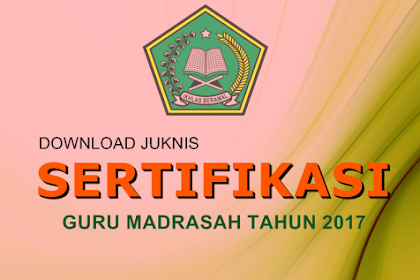 Juknis Sertifikasi Guru Madrasah Tahun 2017