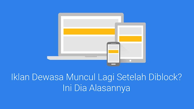 Iklan Dewasa Muncul Lagi Setelah Diblock? Ini Dia Alasannya