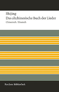 Shijing / Das altchinesische Buch der Lieder: Chinesisch/Deutsch (Reclam Bibliothek)