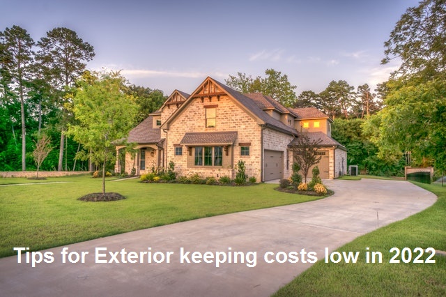 Tips for Exterior keeping costs low in 2022