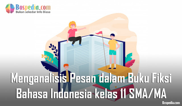 Materi Menganalisis Pesan dalam Buku Fiksi Mapel Bahasa Indonesia kelas 11 SMA/MA