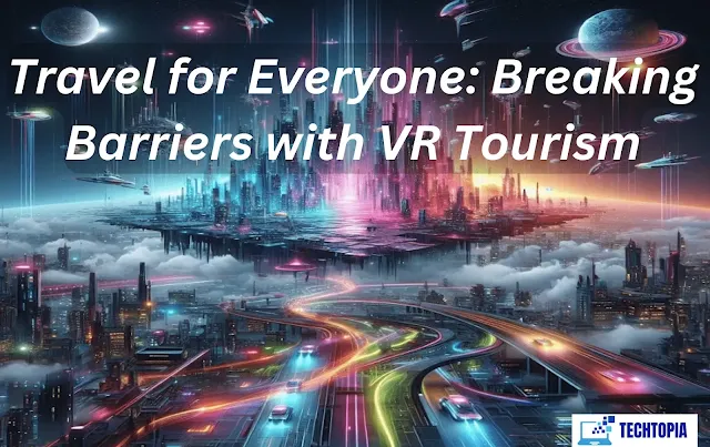 Travel for Everyone: Breaking Barriers with VR Tourism