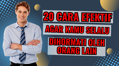 Cara Efektif Agar Kamu Selalu Dihormati Oleh Orang Lain