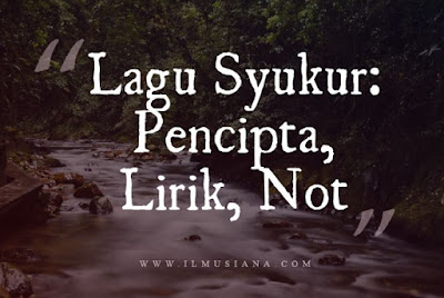  Seperti apa lirik dan not lagu tersebut Lagu Syukur: Pencipta, Lirik, Not