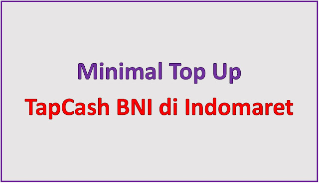 Minimal Top Up TapCash BNI di Indomaret Terbaru