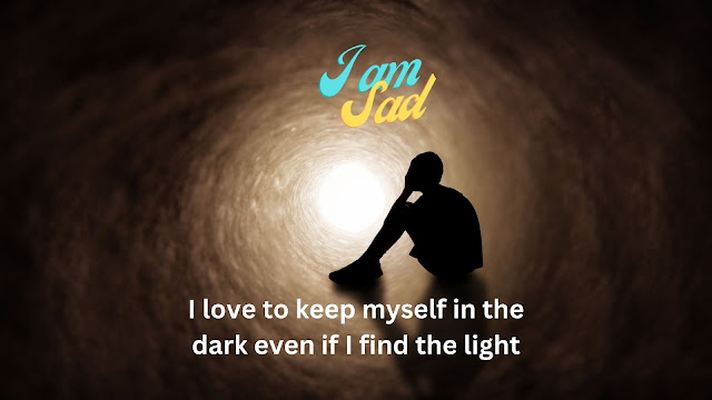 I love to keep myself in the dark even if I find the light