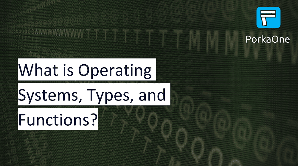 What is Operating Systems, Types, and Functions