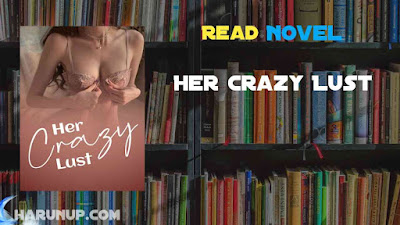 Read Her Crazy Lust Novel Full Episode