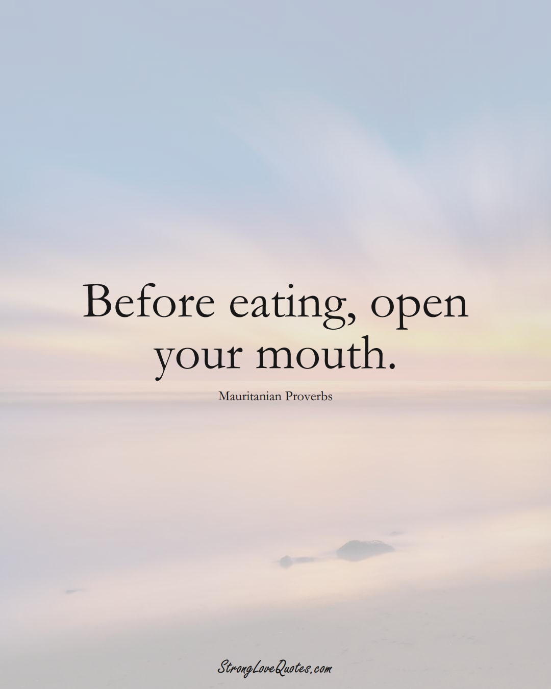 Before eating, open your mouth. (Mauritanian Sayings);  #AfricanSayings