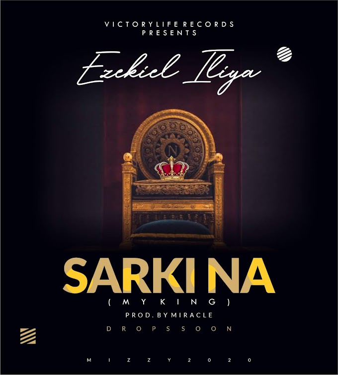 Ezekiel Iliya - Sarki Na (My King) (Prod.  By Miracle)