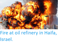 http://sciencythoughts.blogspot.co.uk/2016/12/fire-at-oil-refinery-in-haifa-israel.html