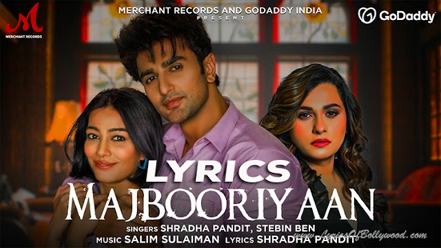 Majbooriyaan Song Lyrics | Shradha Pandit, Stebin Ben | Salim-Sulaiman | Nishant Malkani, Charu Mehra | Merchant Records
