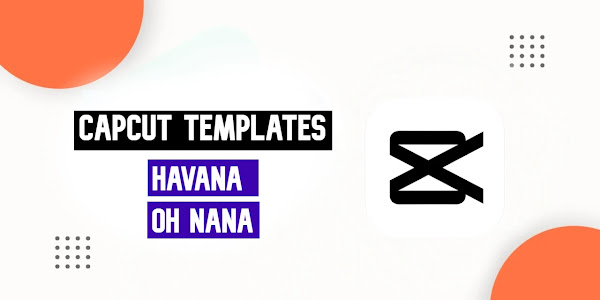 Havana OH Nana CapCut Template Free Link 2023