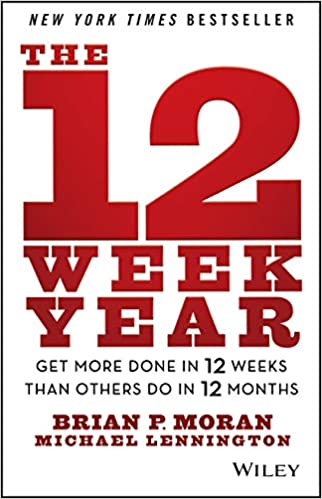 THE 12 WEEK YEAR by Brain Moran and Michael Lennington