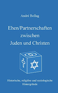 Ehen/Partnerschaften zwischen Juden und Christen: Historische, religiöse und soziologische Hintergründe