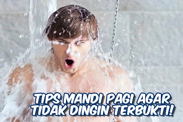 Tips Mandi Pagi Agar Tidak Dingin Terbukti!