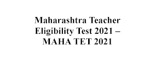 Maharashtra Teacher Eligibility Test 2021 – MAHA TET 2021