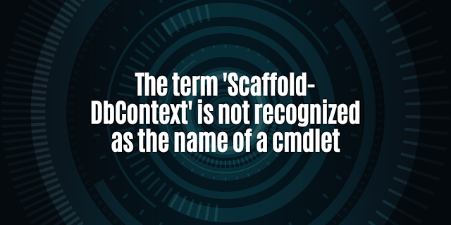 The term Scaffold-DbContext is not recognized