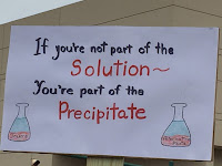 If you're not part of the solution, you're part of the precipitate